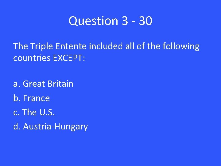 Question 3 - 30 The Triple Entente included all of the following countries EXCEPT: