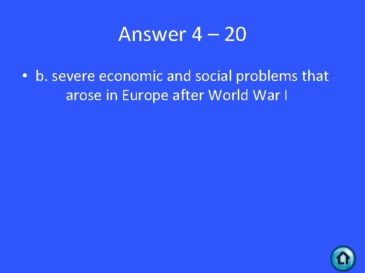 Answer 4 – 20 • b. severe economic and social problems that arose in