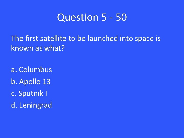 Question 5 - 50 The first satellite to be launched into space is known