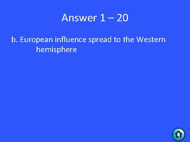Answer 1 – 20 b. European influence spread to the Western hemisphere 