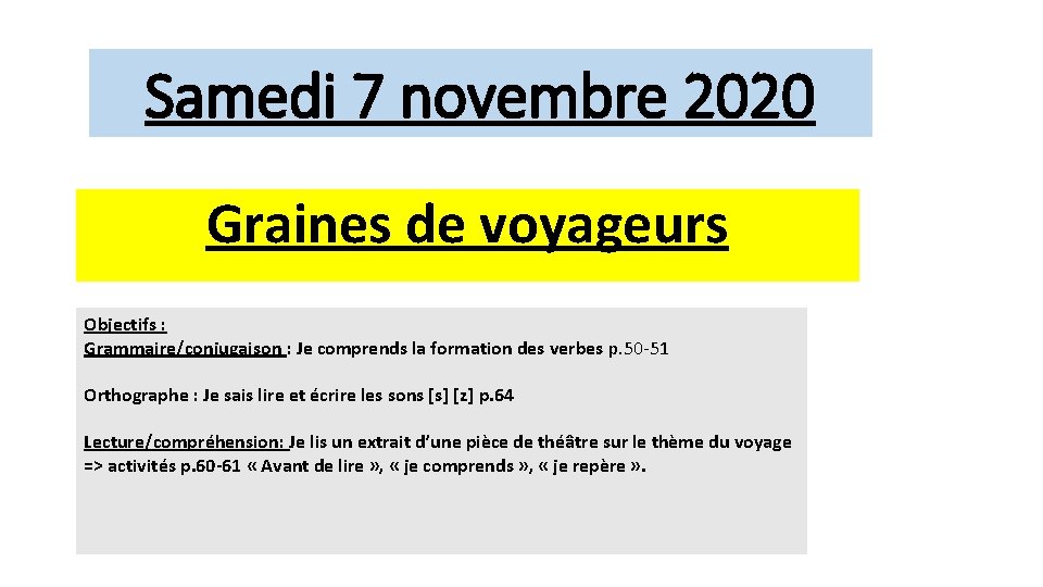 Samedi 7 novembre 2020 Graines de voyageurs Objectifs : Grammaire/conjugaison : Je comprends la