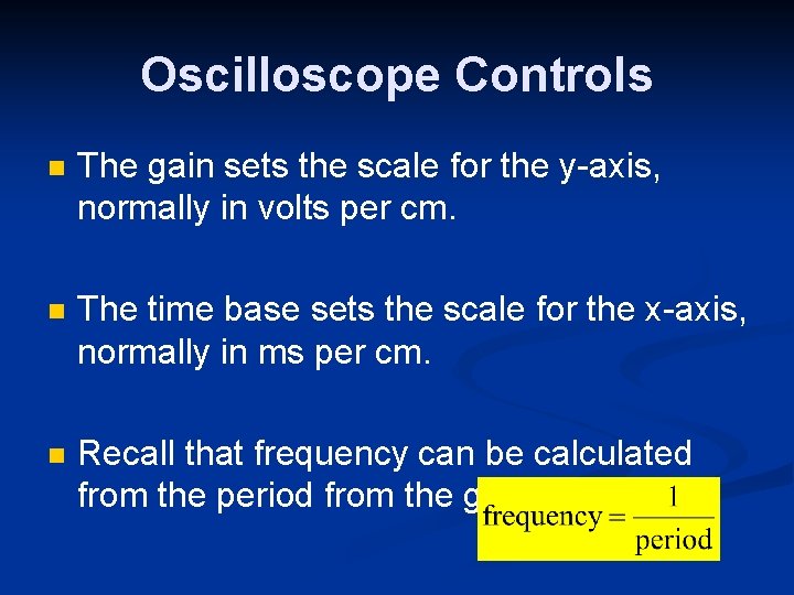 Oscilloscope Controls n The gain sets the scale for the y-axis, normally in volts