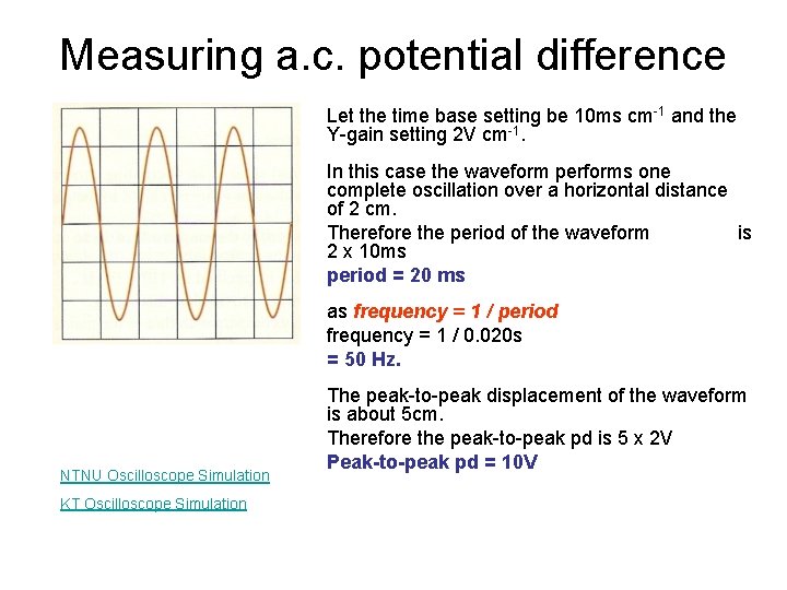 Measuring a. c. potential difference Let the time base setting be 10 ms cm-1