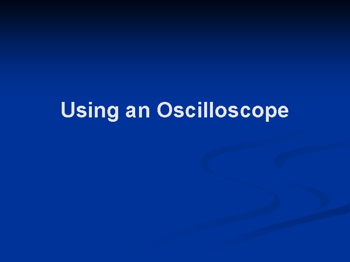 Using an Oscilloscope 