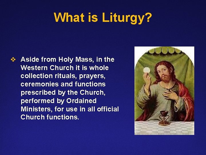 What is Liturgy? v Aside from Holy Mass, in the Western Church it is