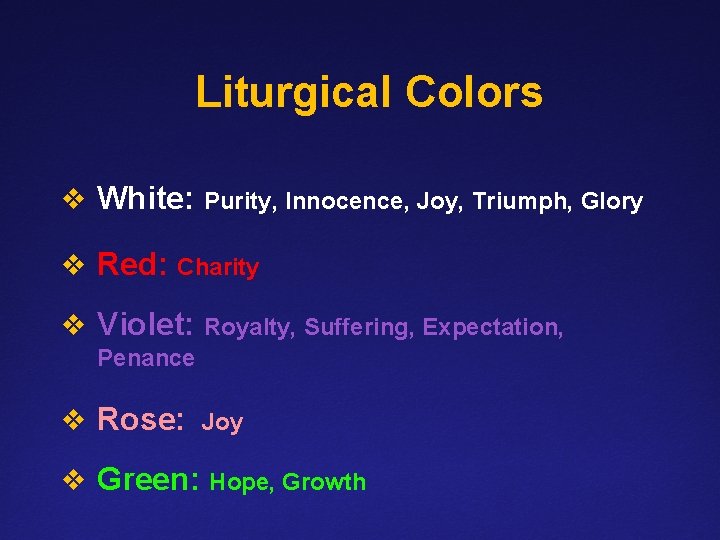 Liturgical Colors v White: Purity, Innocence, Joy, Triumph, Glory v Red: Charity v Violet: