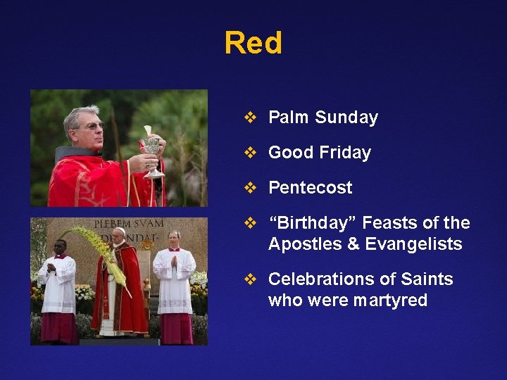 Red v Palm Sunday v Good Friday v Pentecost v “Birthday” Feasts of the