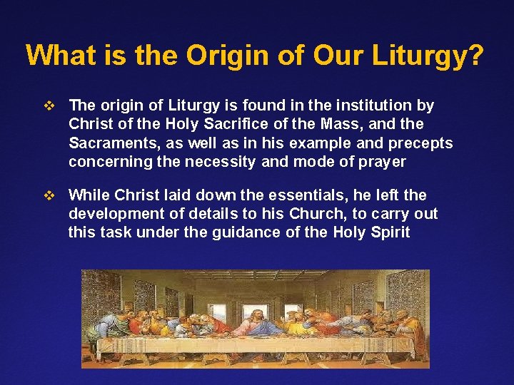 What is the Origin of Our Liturgy? v The origin of Liturgy is found