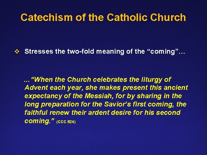 Catechism of the Catholic Church v Stresses the two-fold meaning of the “coming”… …“When