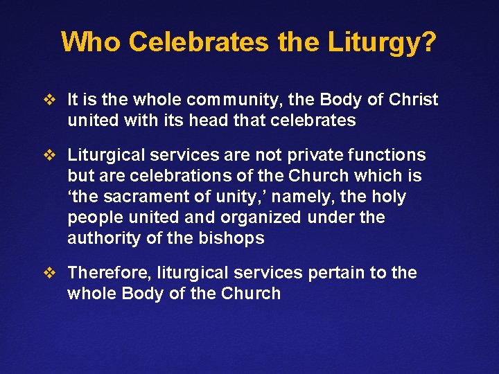 Who Celebrates the Liturgy? v It is the whole community, the Body of Christ