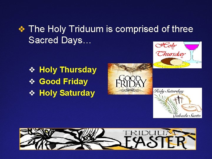 v The Holy Triduum is comprised of three Sacred Days… v Holy Thursday v