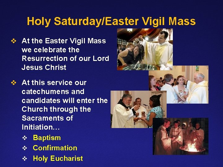 Holy Saturday/Easter Vigil Mass v At the Easter Vigil Mass we celebrate the Resurrection