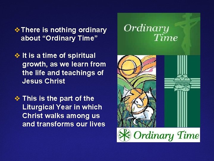 v There is nothing ordinary about “Ordinary Time” v It is a time of