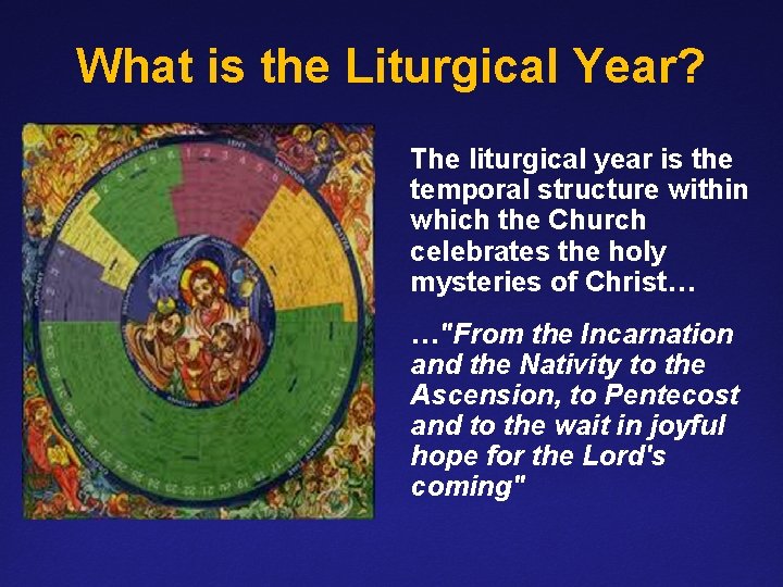 What is the Liturgical Year? The liturgical year is the temporal structure within which