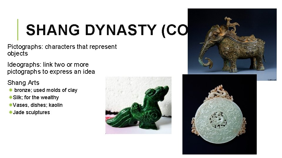 SHANG DYNASTY (CONT. ) Pictographs: characters that represent objects Ideographs: link two or more