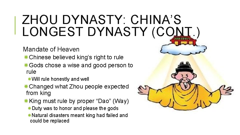 ZHOU DYNASTY: CHINA’S LONGEST DYNASTY (CONT. ) Mandate of Heaven Chinese believed king’s right