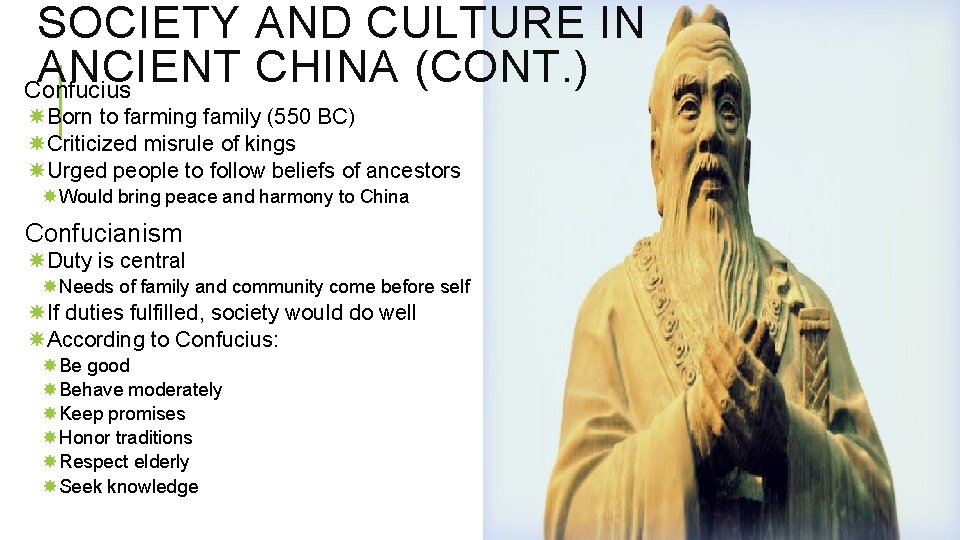 SOCIETY AND CULTURE IN ANCIENT CHINA (CONT. ) Confucius Born to farming family (550