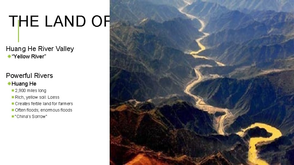 THE LAND OF CHINA Huang He River Valley “Yellow River” Powerful Rivers Huang He