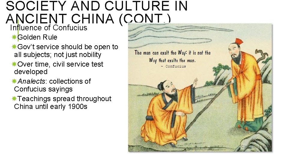 SOCIETY AND CULTURE IN ANCIENT CHINA (CONT. ) Influence of Confucius Golden Rule Gov’t