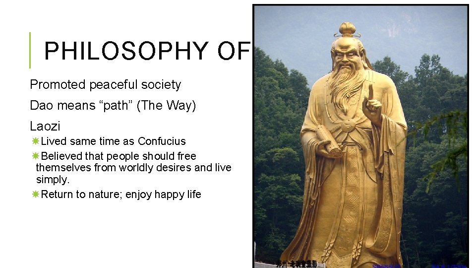 PHILOSOPHY OF DAOISM Promoted peaceful society Dao means “path” (The Way) Laozi Lived same
