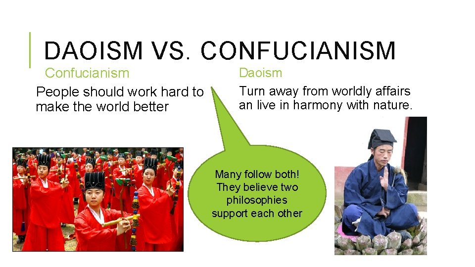 DAOISM VS. CONFUCIANISM Confucianism People should work hard to make the world better Daoism