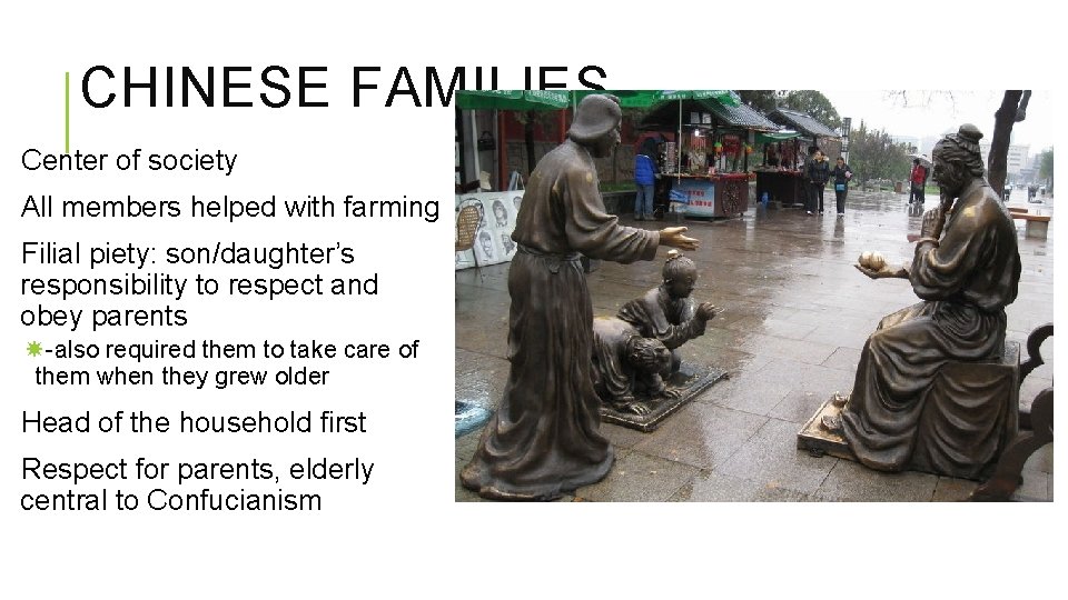 CHINESE FAMILIES Center of society All members helped with farming Filial piety: son/daughter’s responsibility