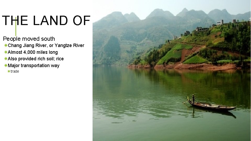 THE LAND OF CHINA (CONT. ) People moved south Chang Jiang River, or Yangtze