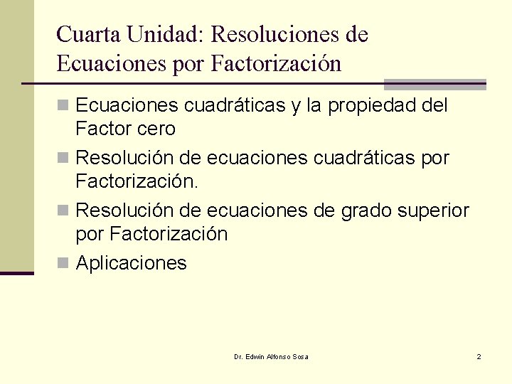 Cuarta Unidad: Resoluciones de Ecuaciones por Factorización n Ecuaciones cuadráticas y la propiedad del