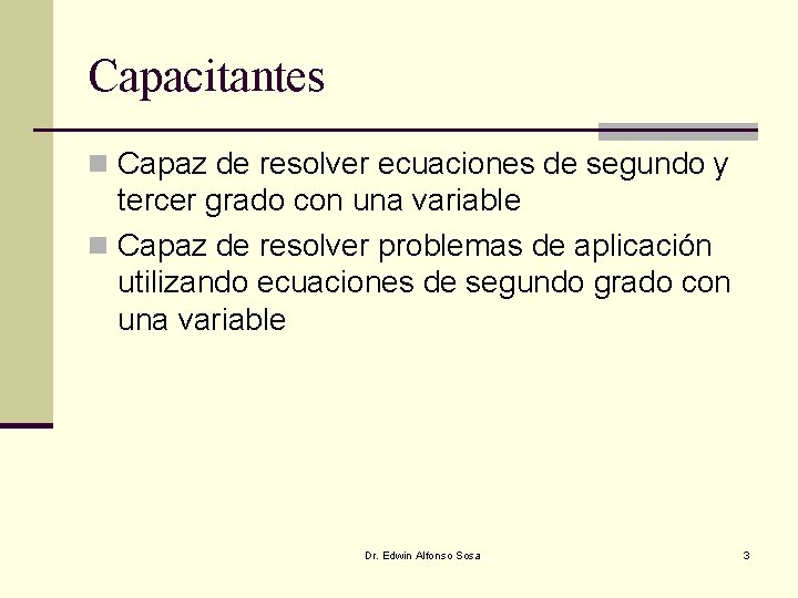 Capacitantes n Capaz de resolver ecuaciones de segundo y tercer grado con una variable