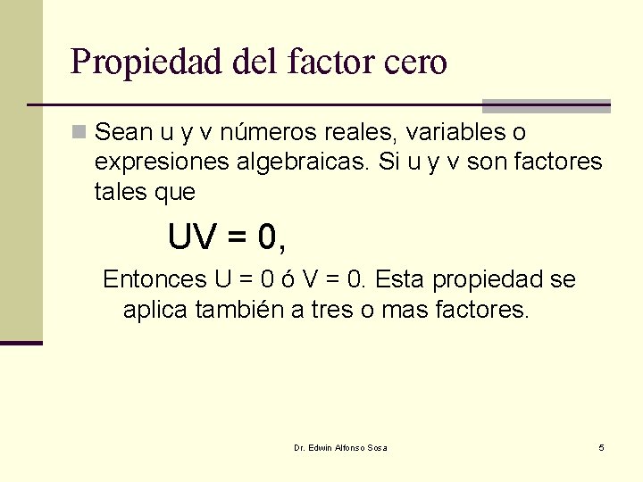 Propiedad del factor cero n Sean u y v números reales, variables o expresiones