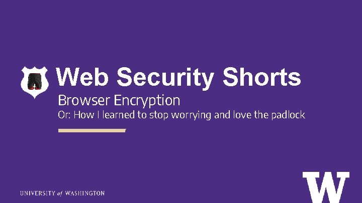 Web Security Shorts Browser Encryption Or: How I learned to stop worrying and love