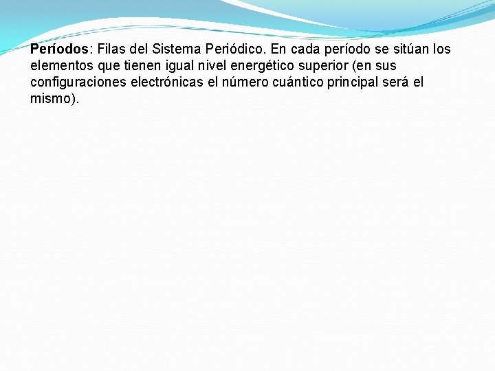 Períodos: Filas del Sistema Periódico. En cada período se sitúan los elementos que tienen Períodos: Filas del Sistema Periódico. En cada período se sitúan los elementos que tienen