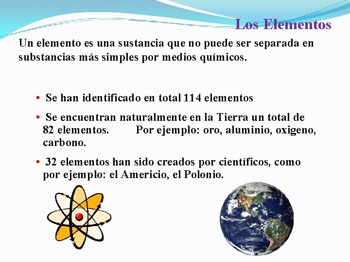 Los Elementos Un elemento es una sustancia que no puede ser separada en substancias Los Elementos Un elemento es una sustancia que no puede ser separada en substancias