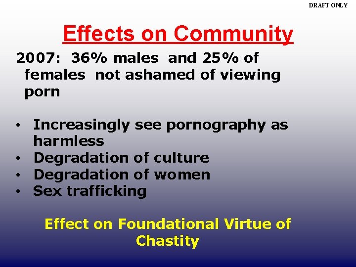 DRAFT ONLY Effects on Community 2007: 36% males and 25% of females not ashamed