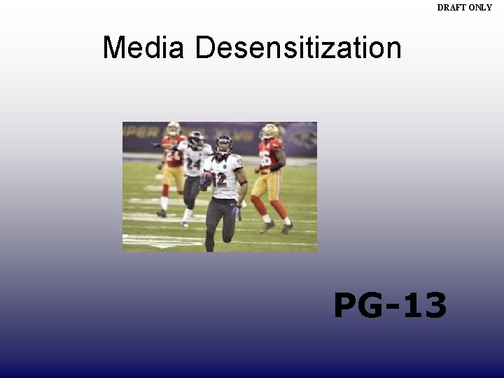 DRAFT ONLY Media Desensitization PG-13 