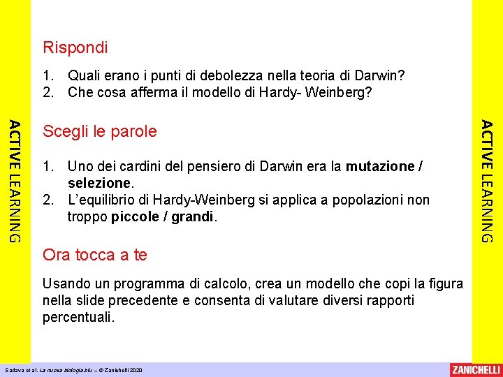 Rispondi 1. Quali erano i punti di debolezza nella teoria di Darwin? 2. Che