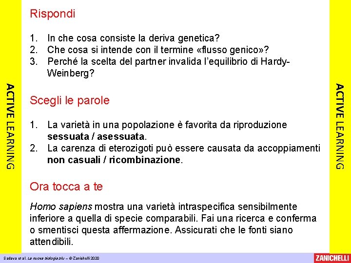 Rispondi 1. In che cosa consiste la deriva genetica? 2. Che cosa si intende