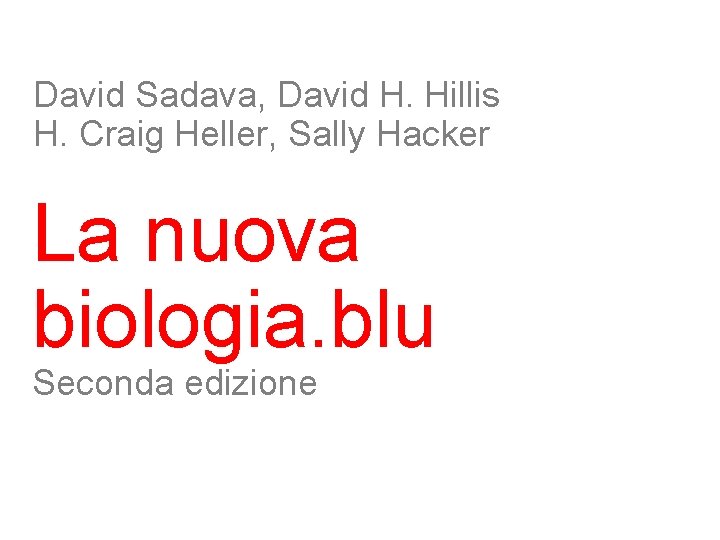 David Sadava, David H. Hillis H. Craig Heller, Sally Hacker La nuova biologia. blu