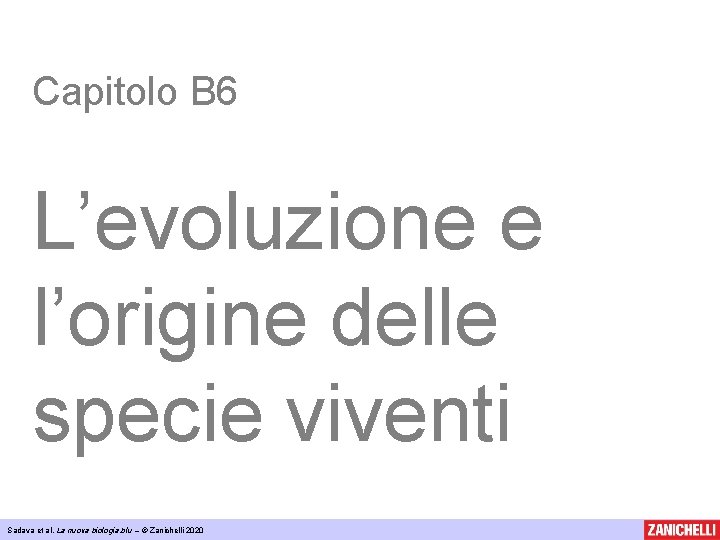 Capitolo B 6 L’evoluzione e l’origine delle specie viventi Sadava et al, La nuova