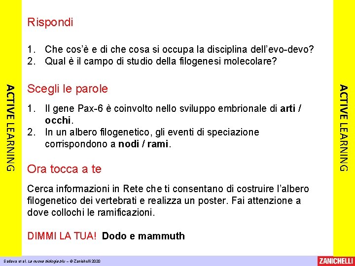 Rispondi 1. Che cos’è e di che cosa si occupa la disciplina dell’evo-devo? 2.