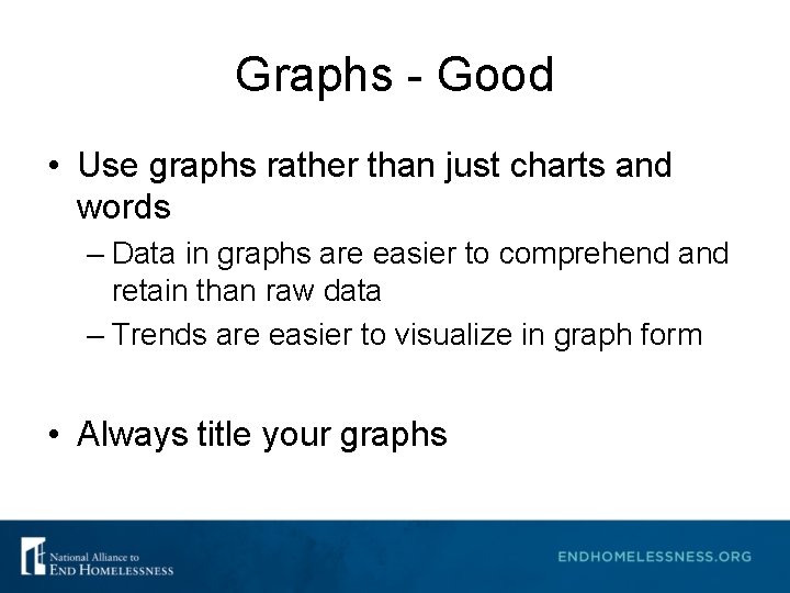 Graphs - Good • Use graphs rather than just charts and words – Data Graphs - Good • Use graphs rather than just charts and words – Data