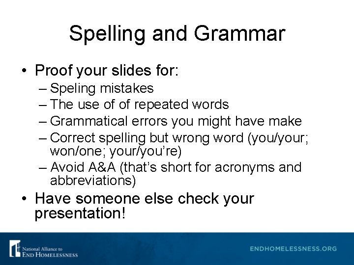 Spelling and Grammar • Proof your slides for: – Speling mistakes – The use Spelling and Grammar • Proof your slides for: – Speling mistakes – The use