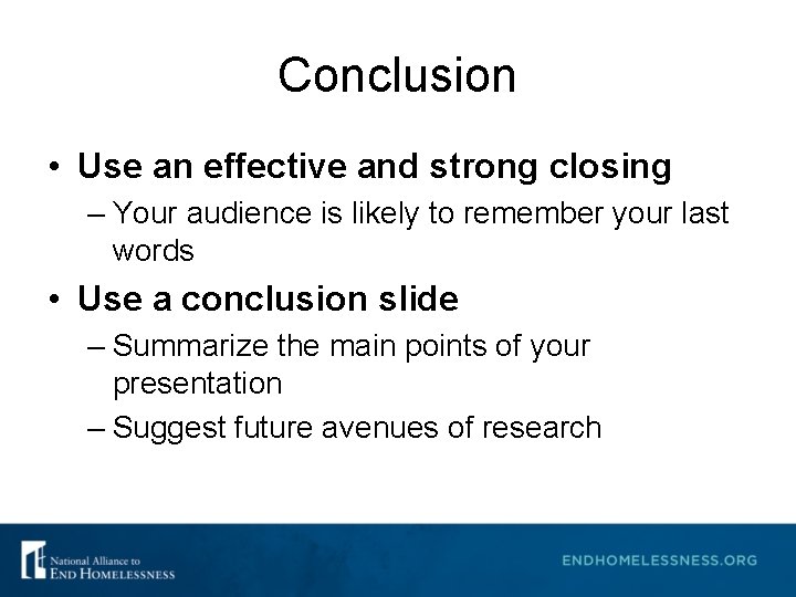 Conclusion • Use an effective and strong closing – Your audience is likely to Conclusion • Use an effective and strong closing – Your audience is likely to