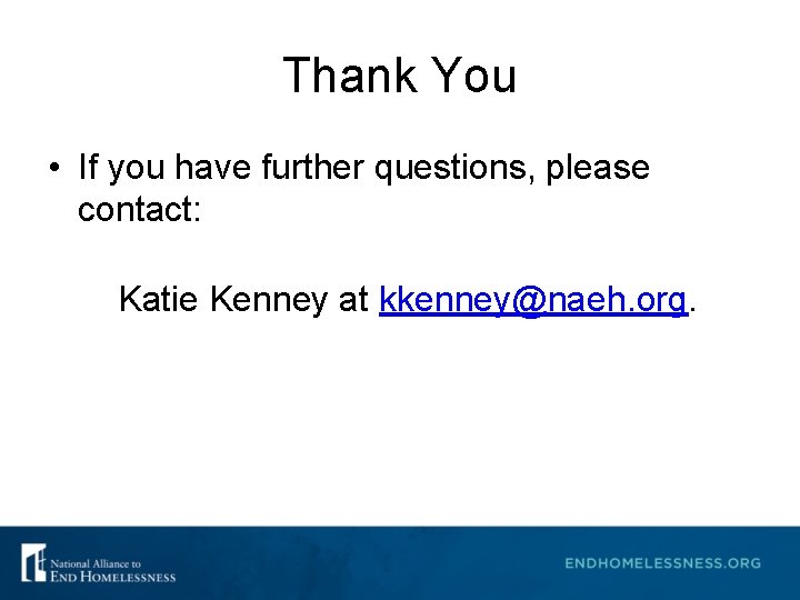Thank You • If you have further questions, please contact: Katie Kenney at kkenney@naeh. Thank You • If you have further questions, please contact: Katie Kenney at kkenney@naeh.