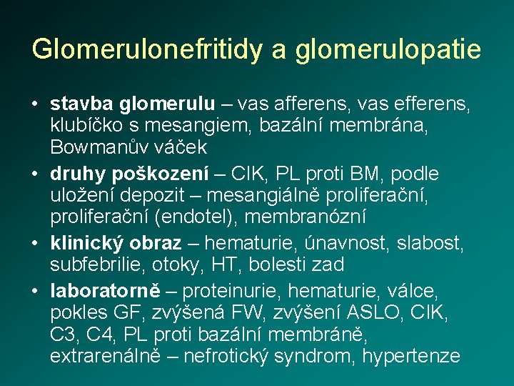 Glomerulonefritidy a glomerulopatie • stavba glomerulu – vas afferens, vas efferens, klubíčko s mesangiem,