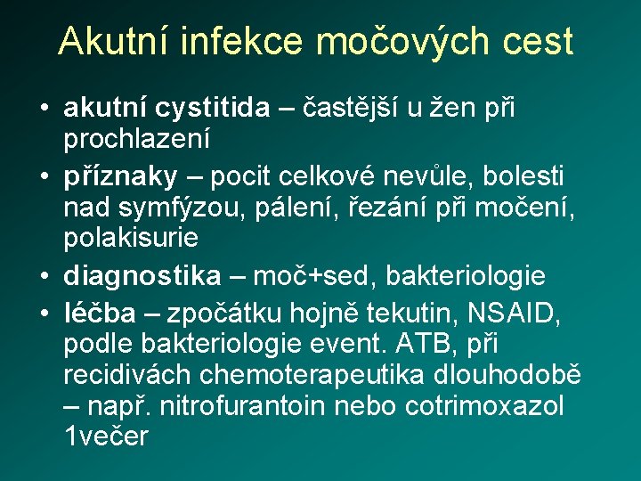 Akutní infekce močových cest • akutní cystitida – častější u žen při prochlazení •