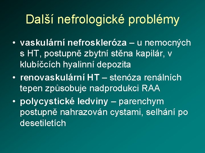 Další nefrologické problémy • vaskulární nefroskleróza – u nemocných s HT, postupně zbytní stěna