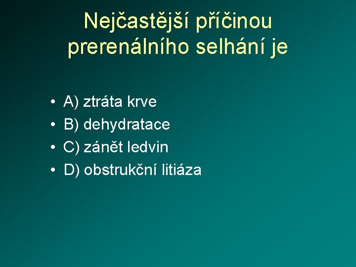 Nejčastější příčinou prerenálního selhání je • • A) ztráta krve B) dehydratace C) zánět
