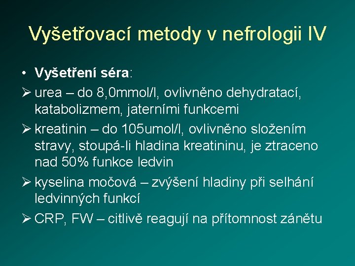 Vyšetřovací metody v nefrologii IV • Vyšetření séra: Ø urea – do 8, 0