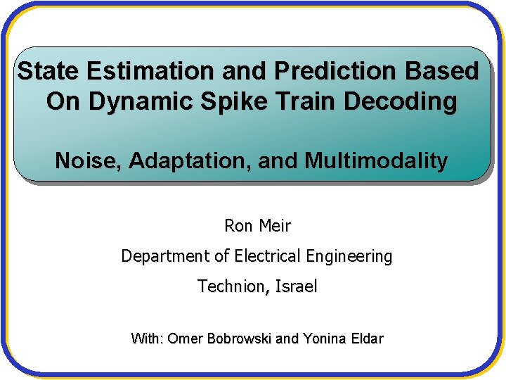 State Estimation and Prediction Based On Dynamic Spike Train Decoding Noise, Adaptation, and Multimodality